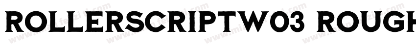 RollerscriptW03 Rough字体转换